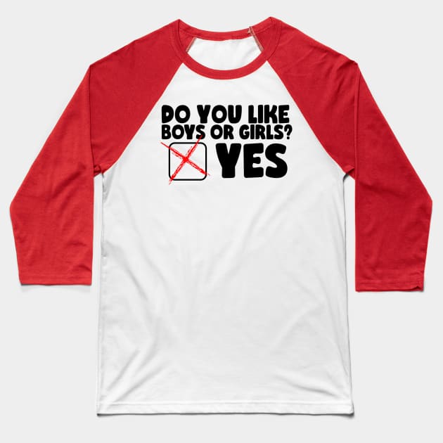 Funny Bisexual Question Do You Like Boys or Girls? Baseball T-Shirt by screamingfool